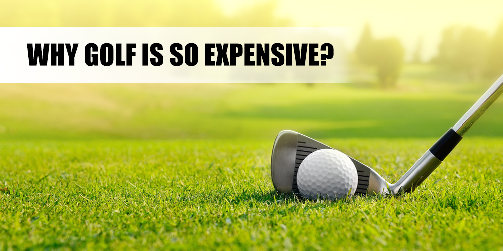 Why golf is so expensive?