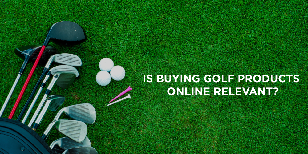 Is buying Golf Products Online Relevant?