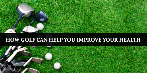How Golf Can Help You Improve Your Health